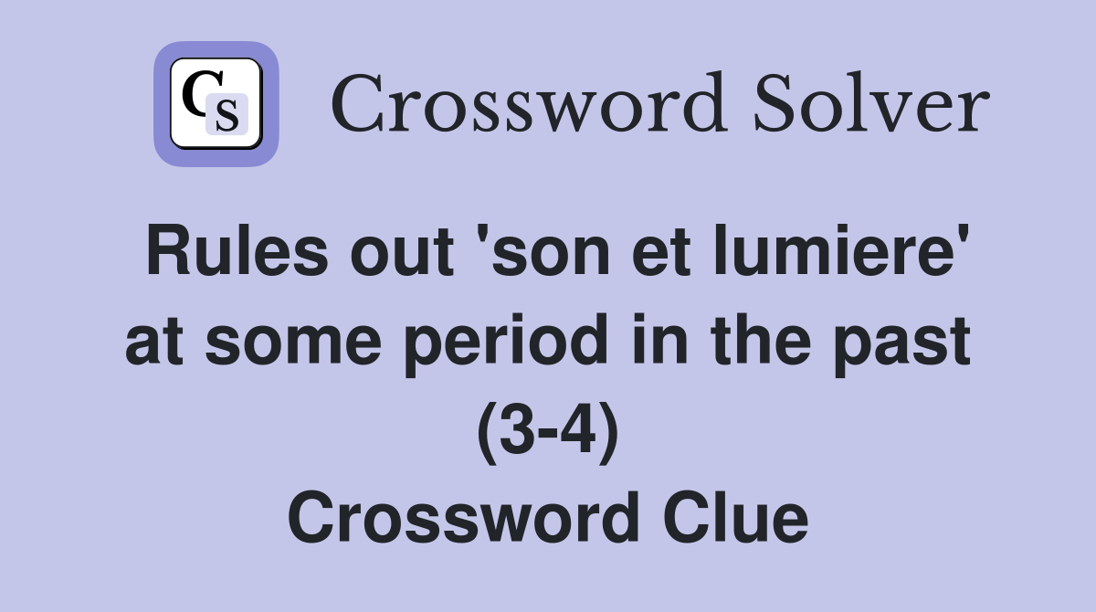 Rules out 'son et lumiere' at some period in the past (3-4) Crossword Clue