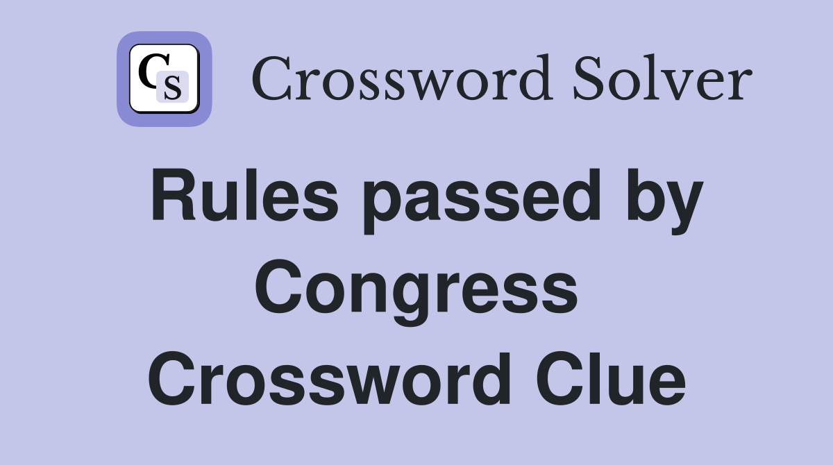 Rules passed by Congress Crossword Clue