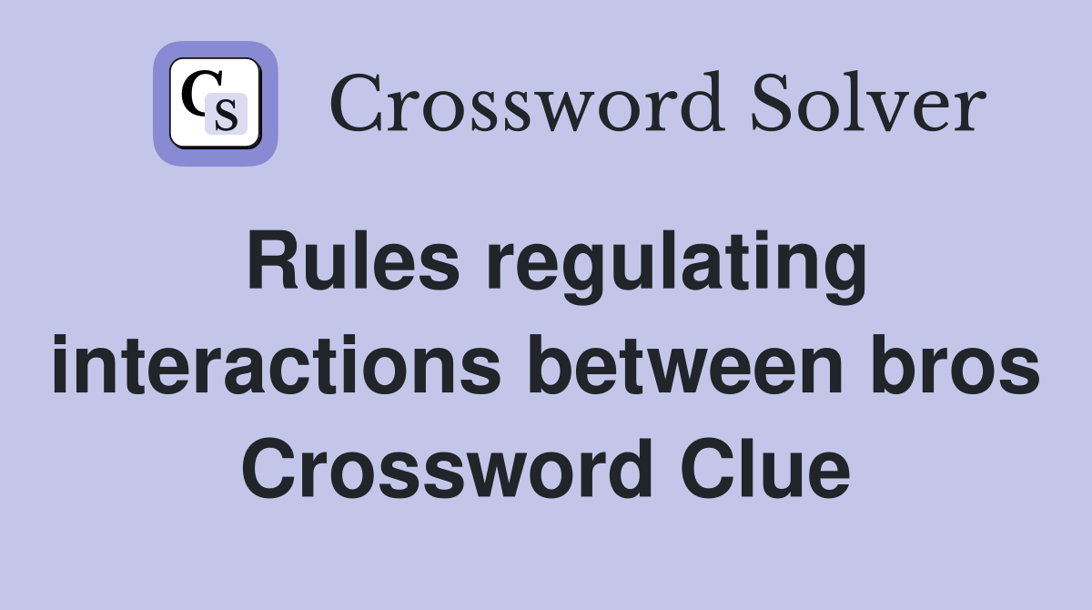 Rules regulating interactions between bros Crossword Clue Answers