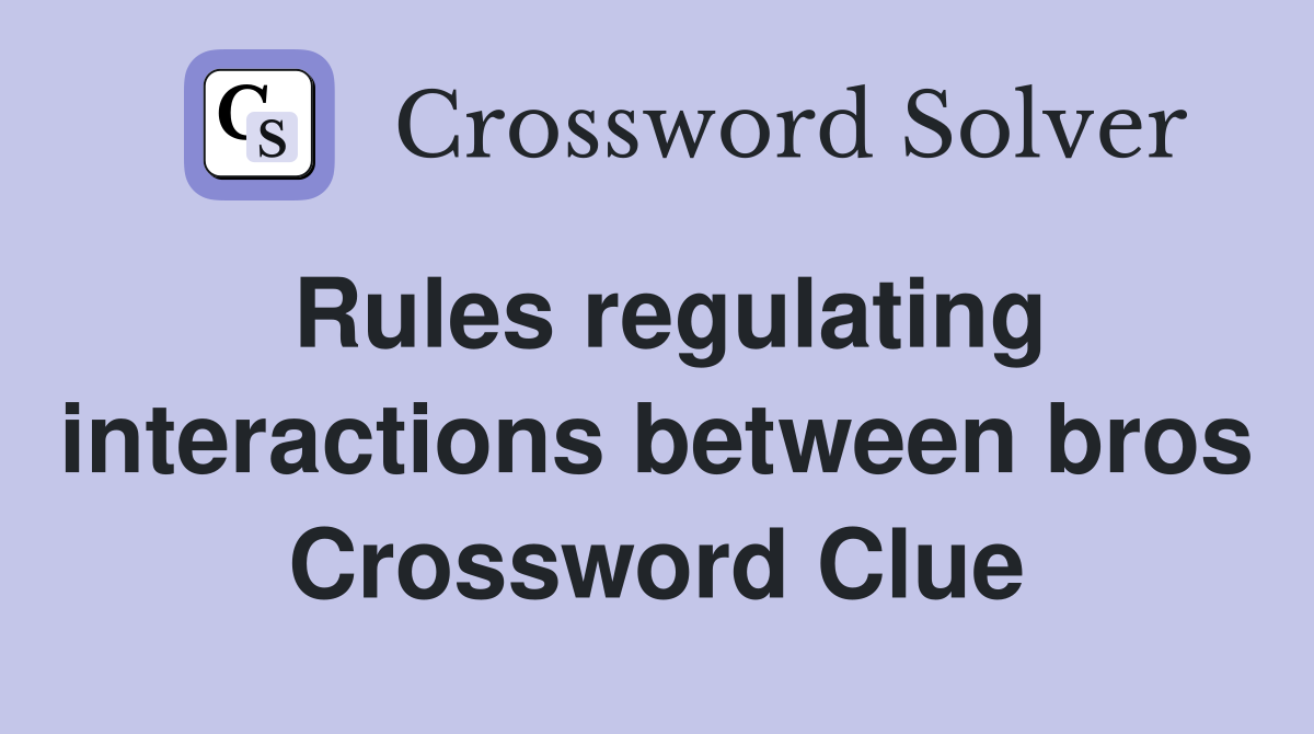 Rules regulating interactions between bros Crossword Clue