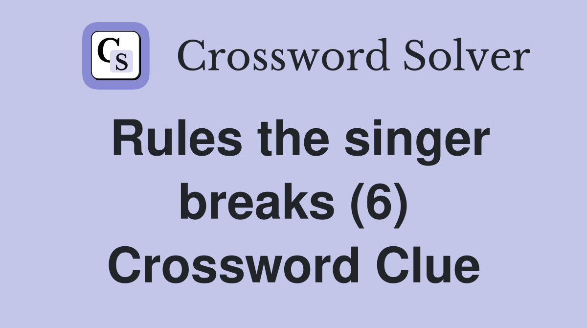 Rules the singer breaks (6) Crossword Clue