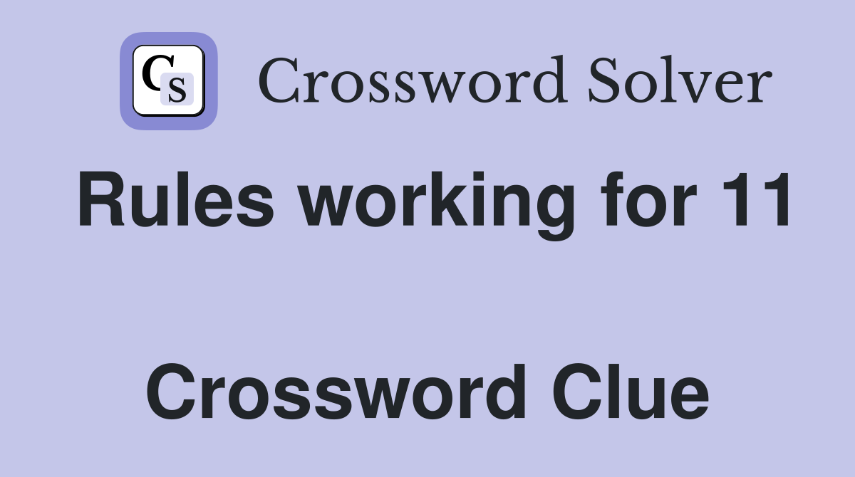 Rules working for 11  Crossword Clue