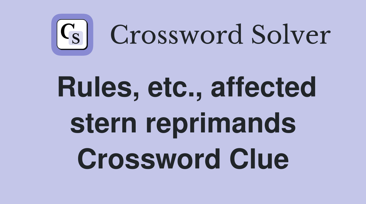 Rules, etc., affected stern reprimands Crossword Clue