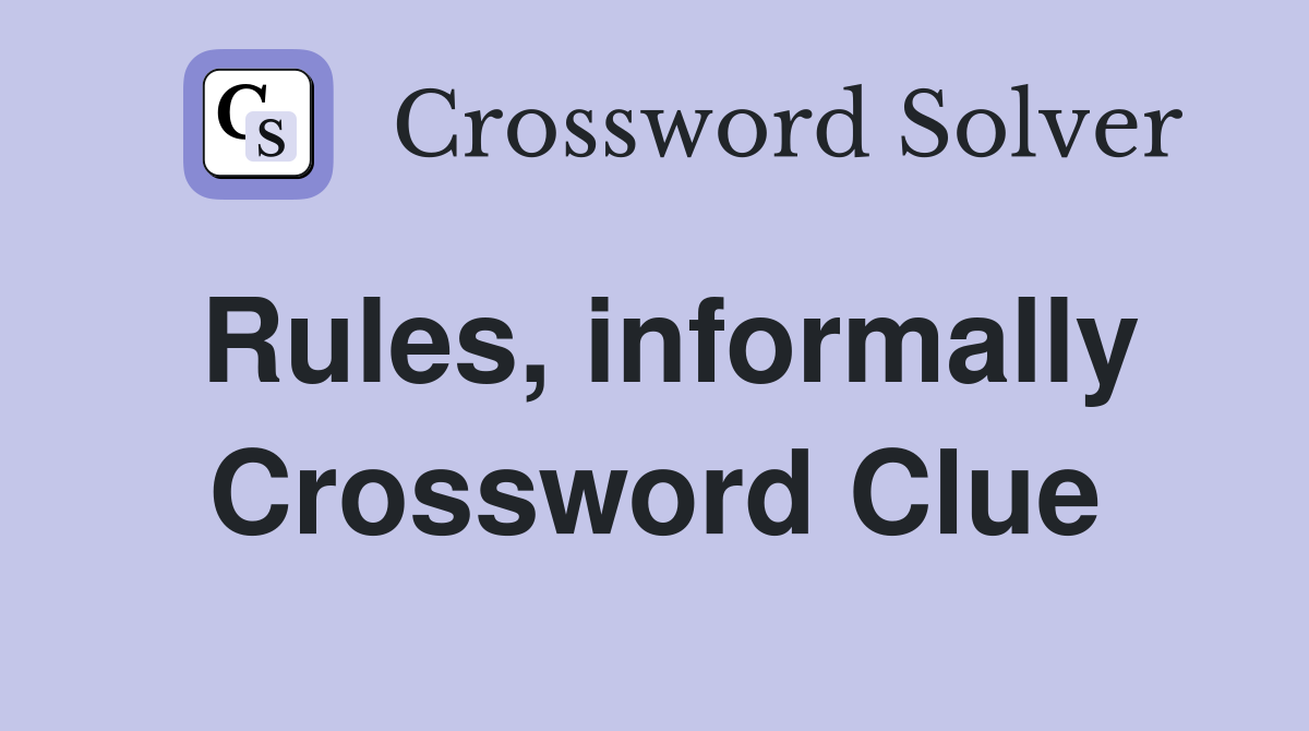 Rules, informally Crossword Clue