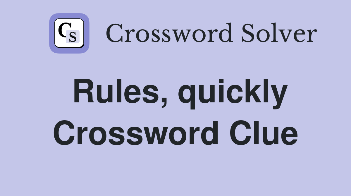 Rules, quickly Crossword Clue