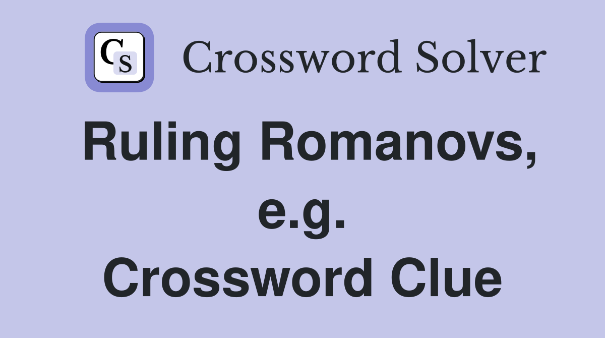 Ruling Romanovs, e.g. Crossword Clue
