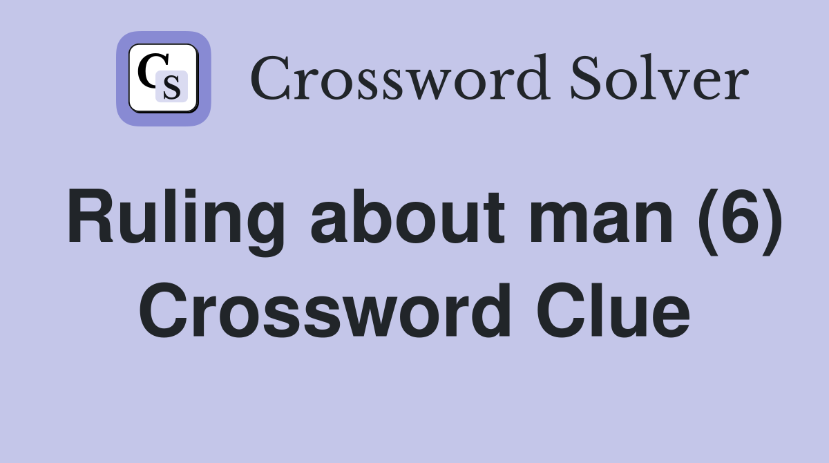 Ruling about man (6) Crossword Clue