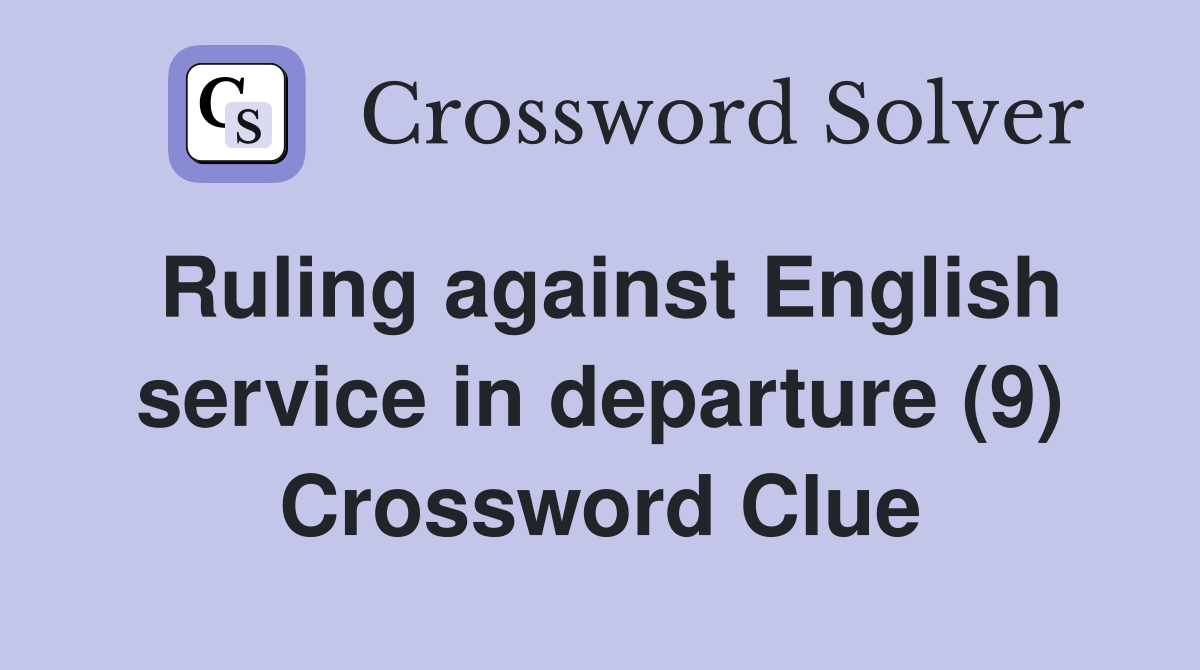 Ruling against English service in departure (9) Crossword Clue