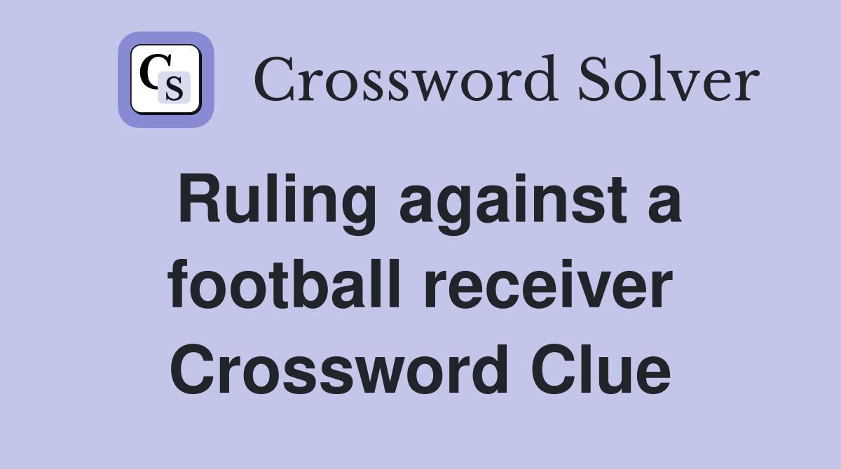 Ruling against a football receiver Crossword Clue