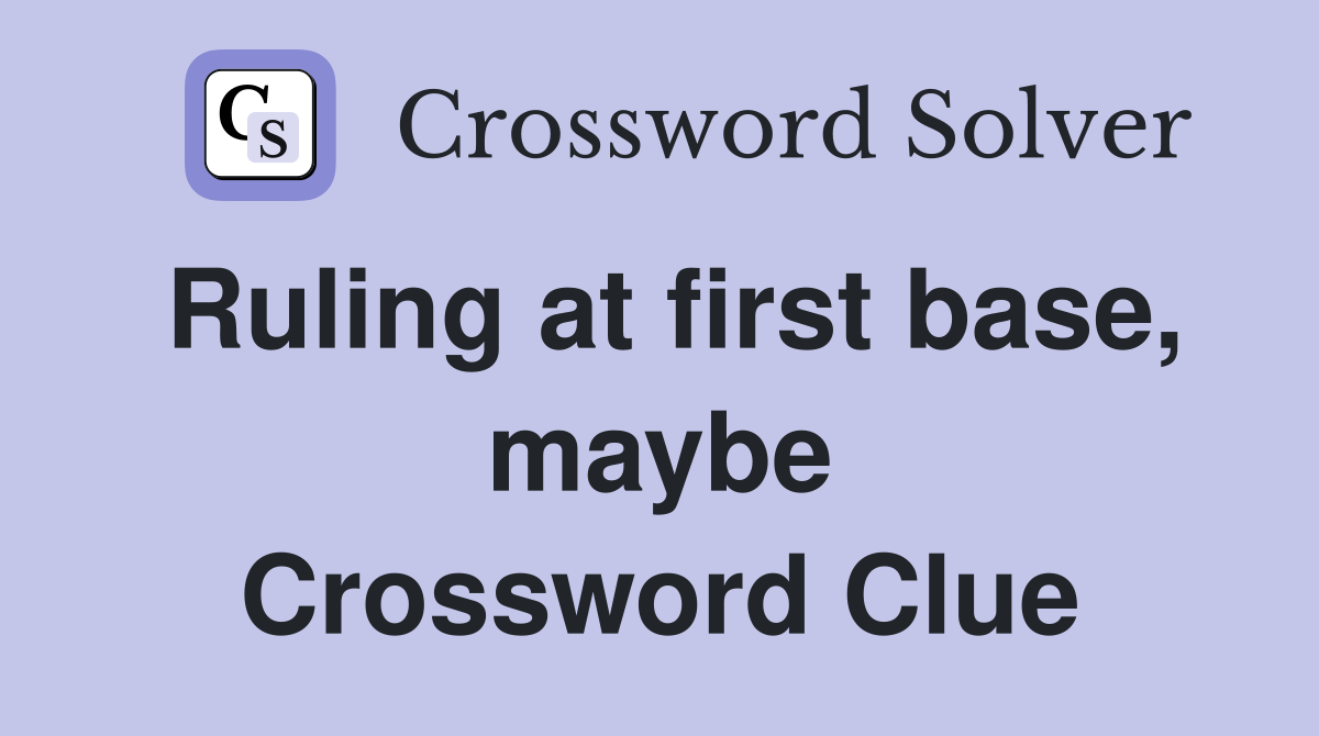 Ruling at first base, maybe Crossword Clue