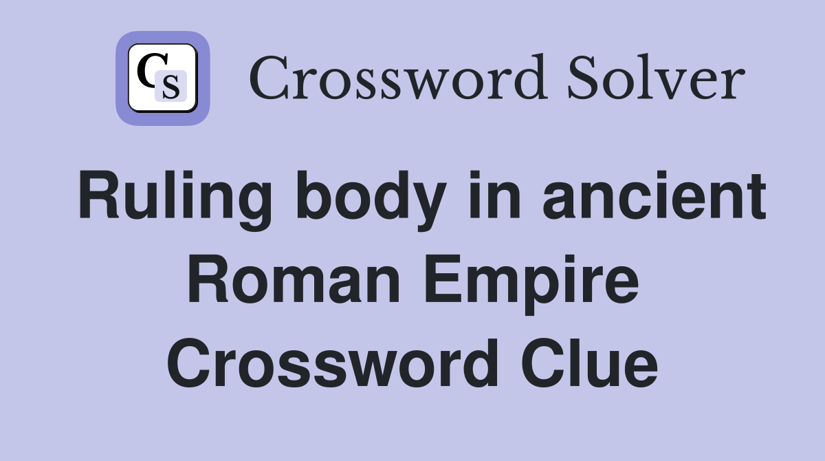 Ruling body in ancient Roman Empire Crossword Clue