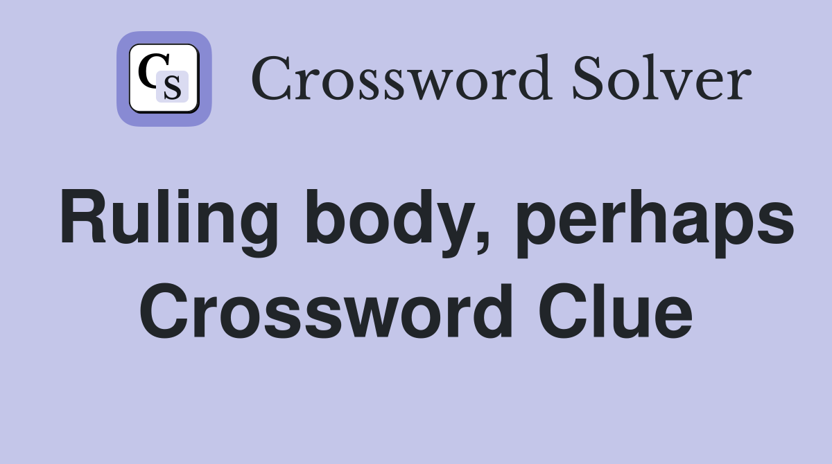 Ruling body, perhaps Crossword Clue