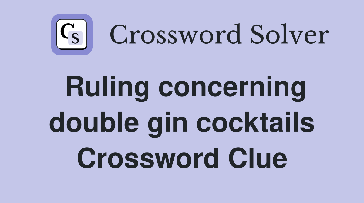 Ruling concerning double gin cocktails Crossword Clue