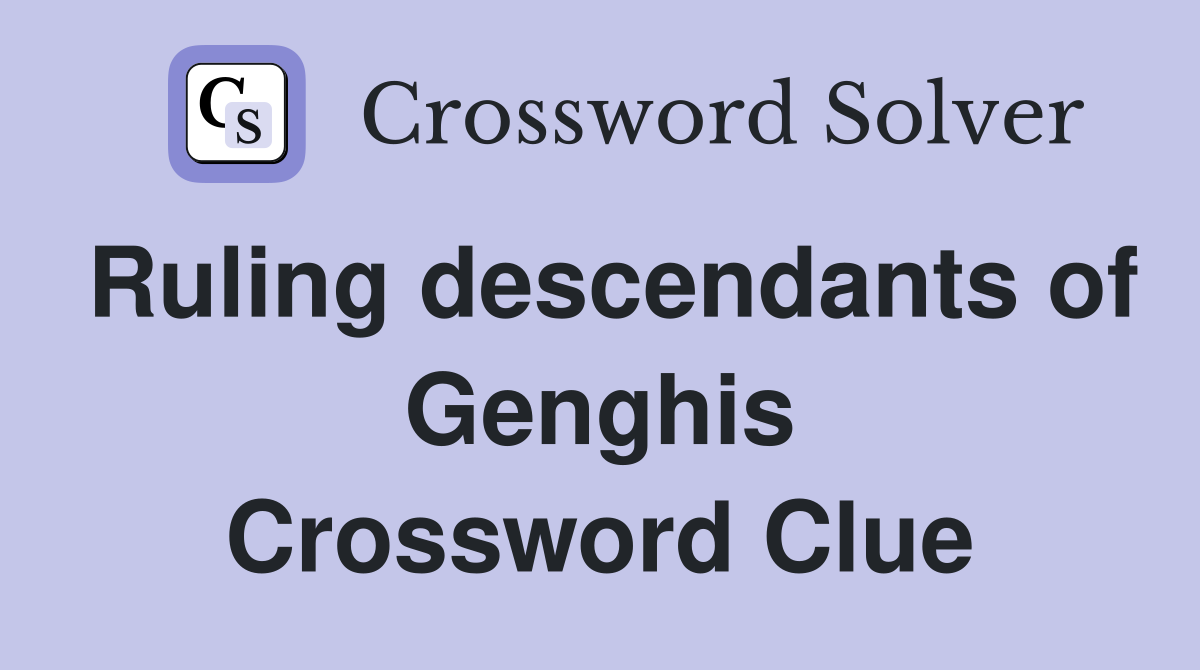 Ruling descendants of Genghis Crossword Clue