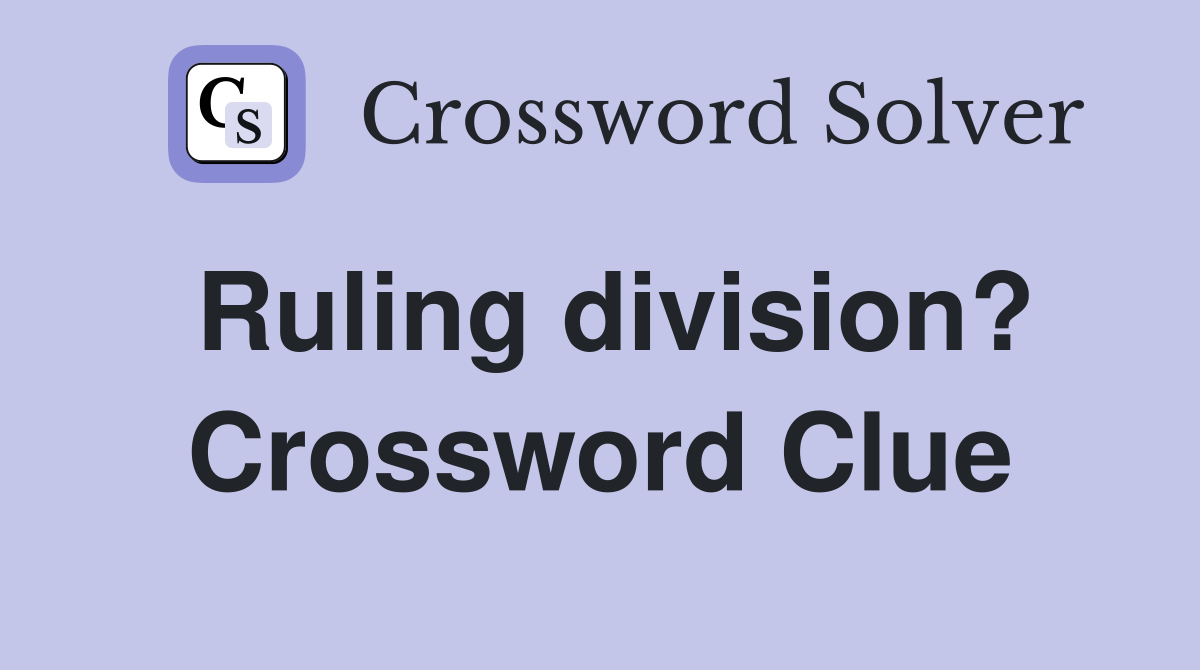 Ruling division? Crossword Clue