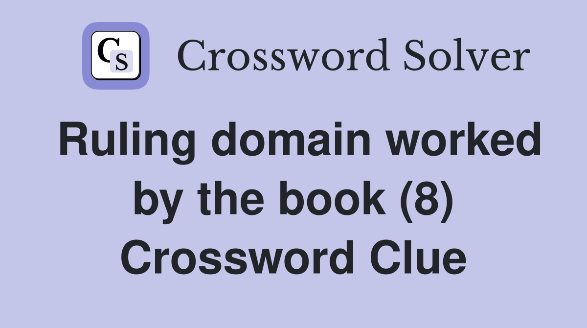 Ruling domain worked by the book (8) Crossword Clue