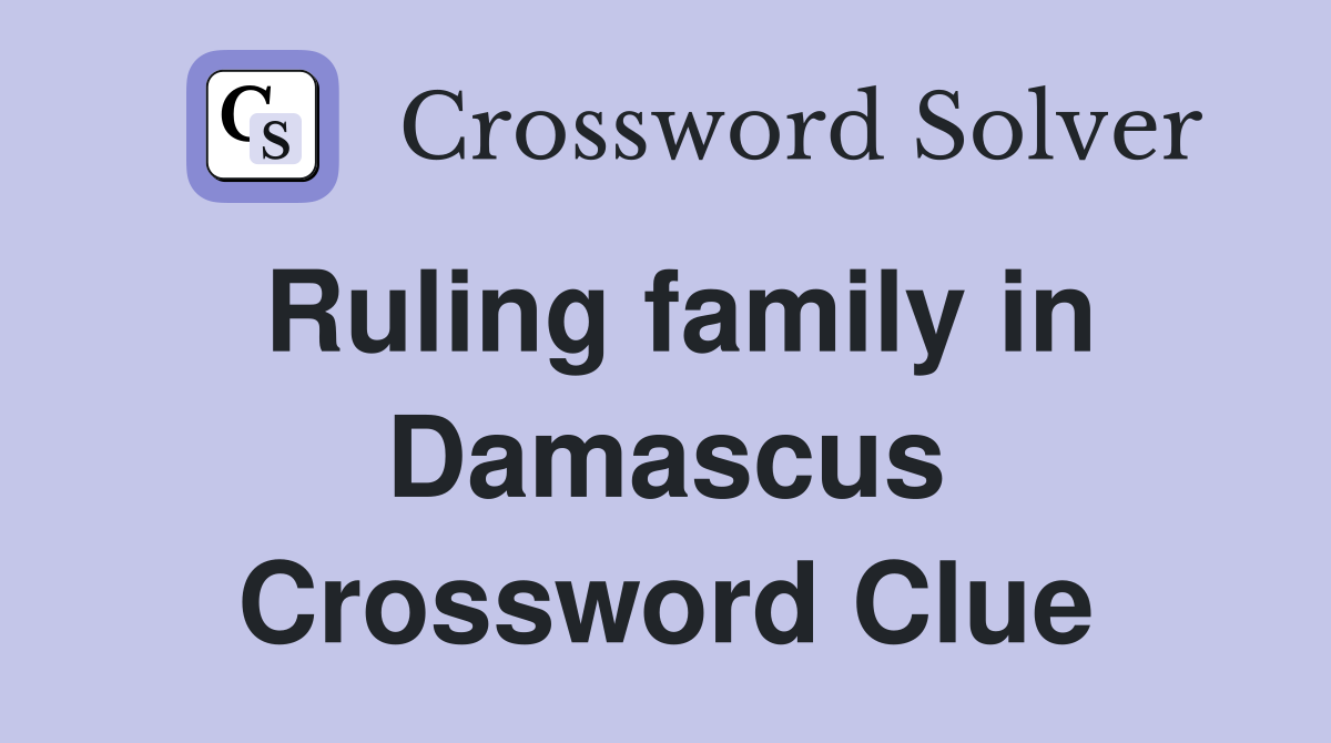Ruling family in Damascus Crossword Clue