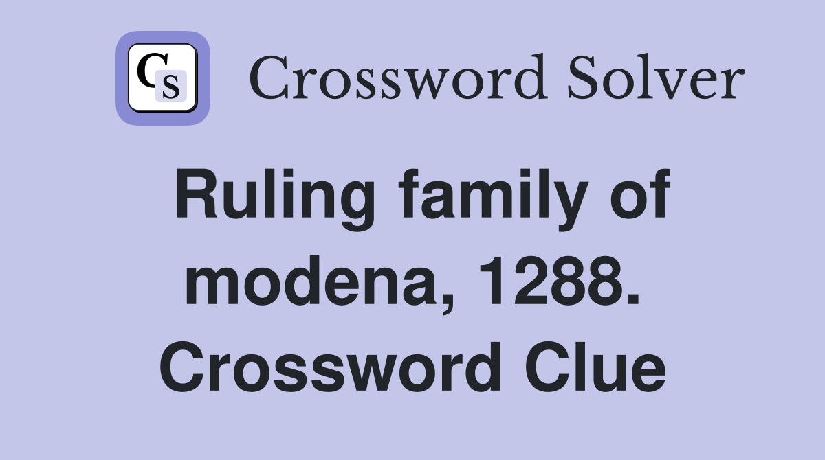 Ruling family of modena, 1288. Crossword Clue