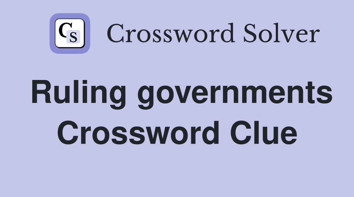 Ruling governments Crossword Clue