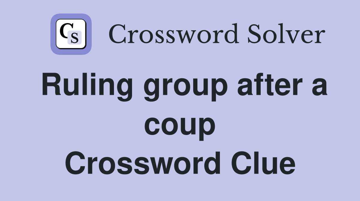 Ruling group after a coup Crossword Clue