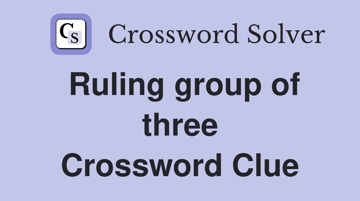 Ruling group of three Crossword Clue
