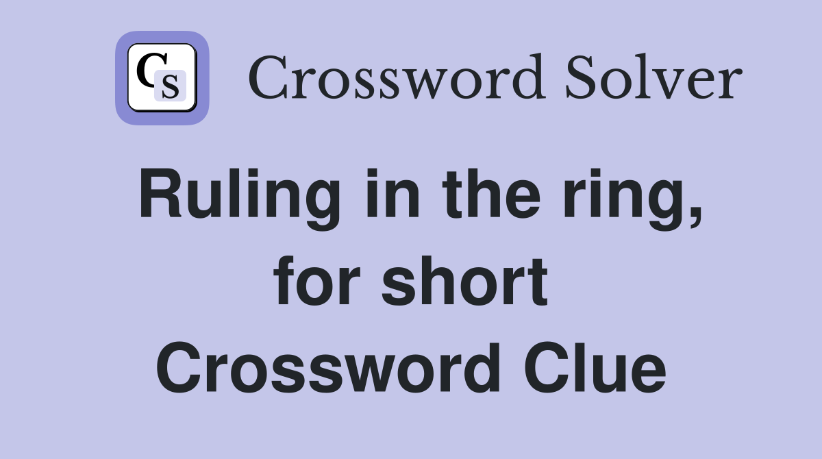 Ruling in the ring, for short Crossword Clue