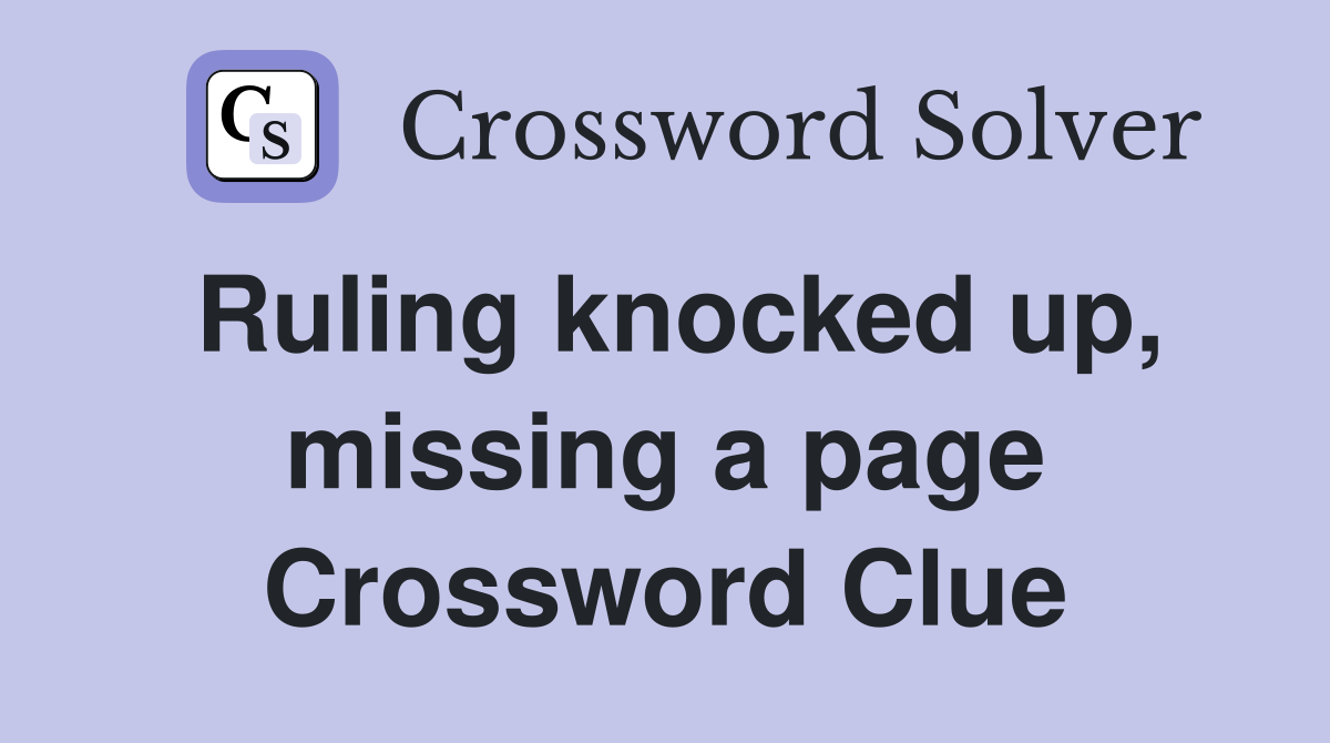 Ruling knocked up, missing a page Crossword Clue
