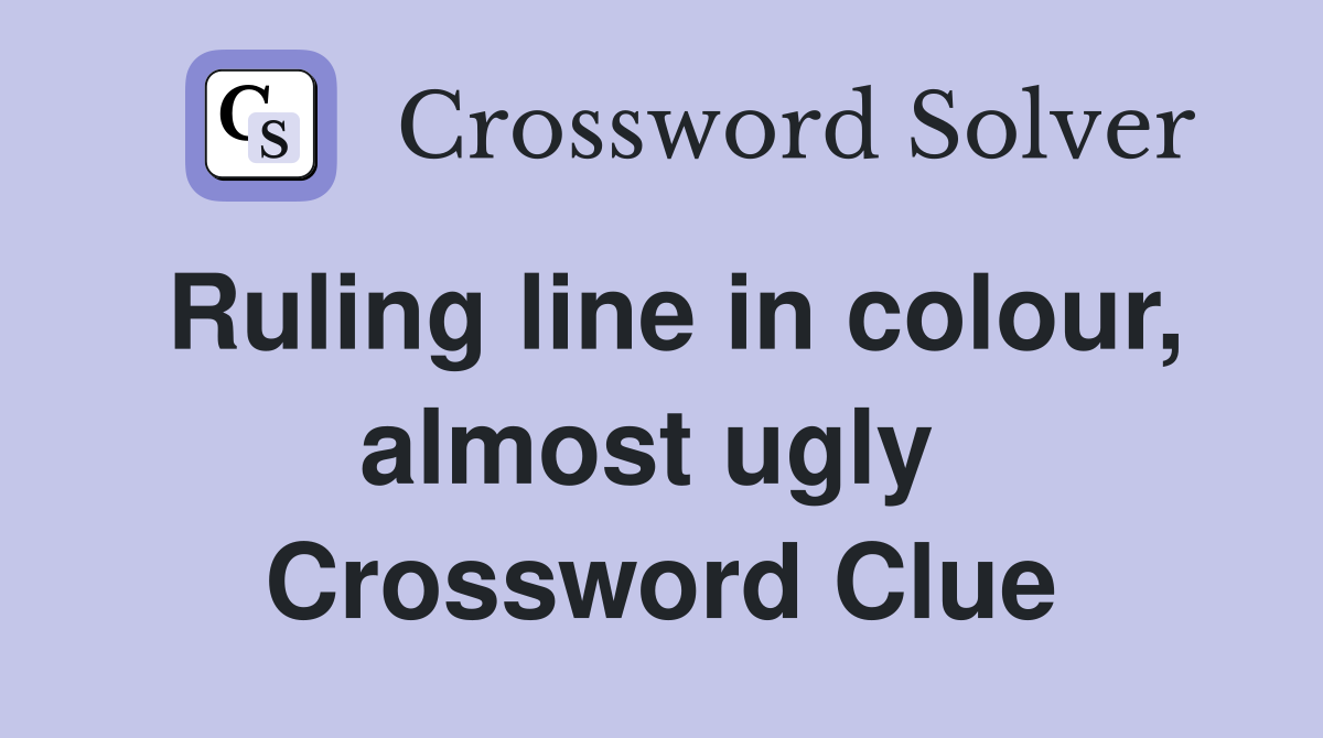 Ruling line in colour, almost ugly  Crossword Clue