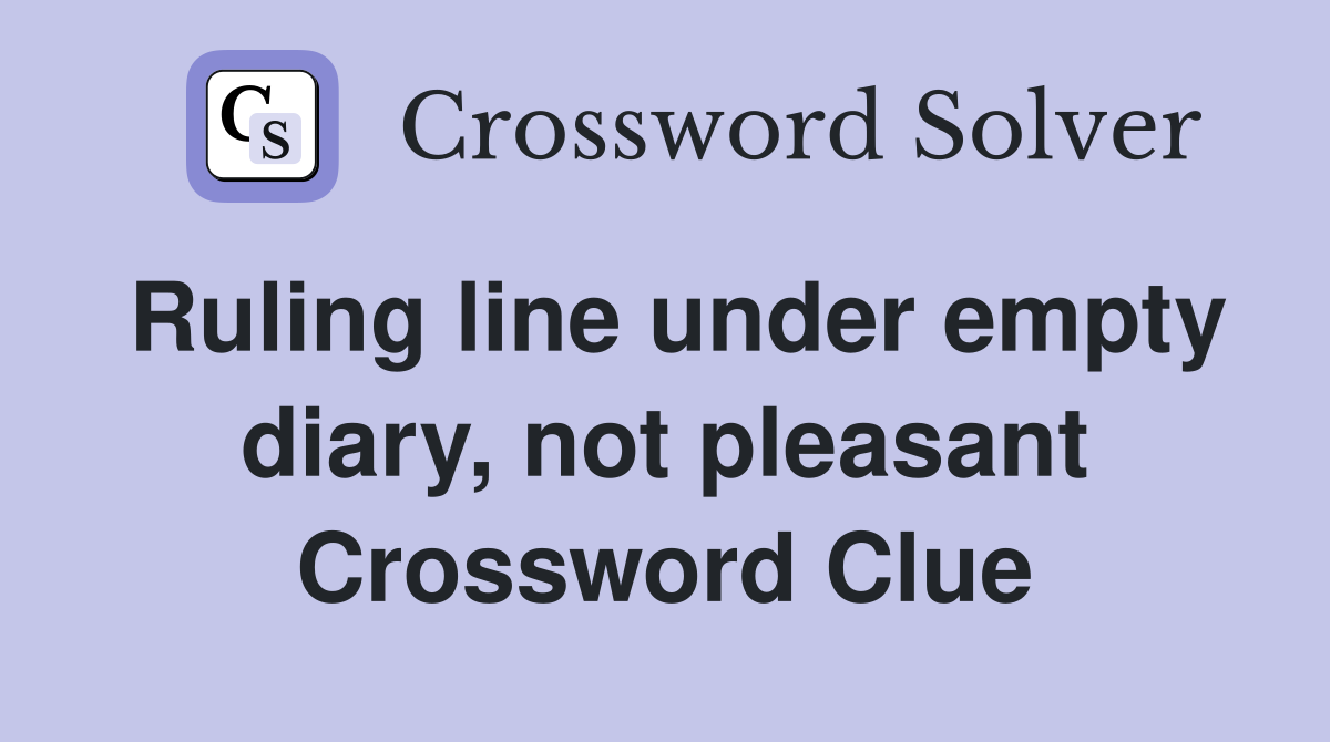 Ruling line under empty diary, not pleasant Crossword Clue