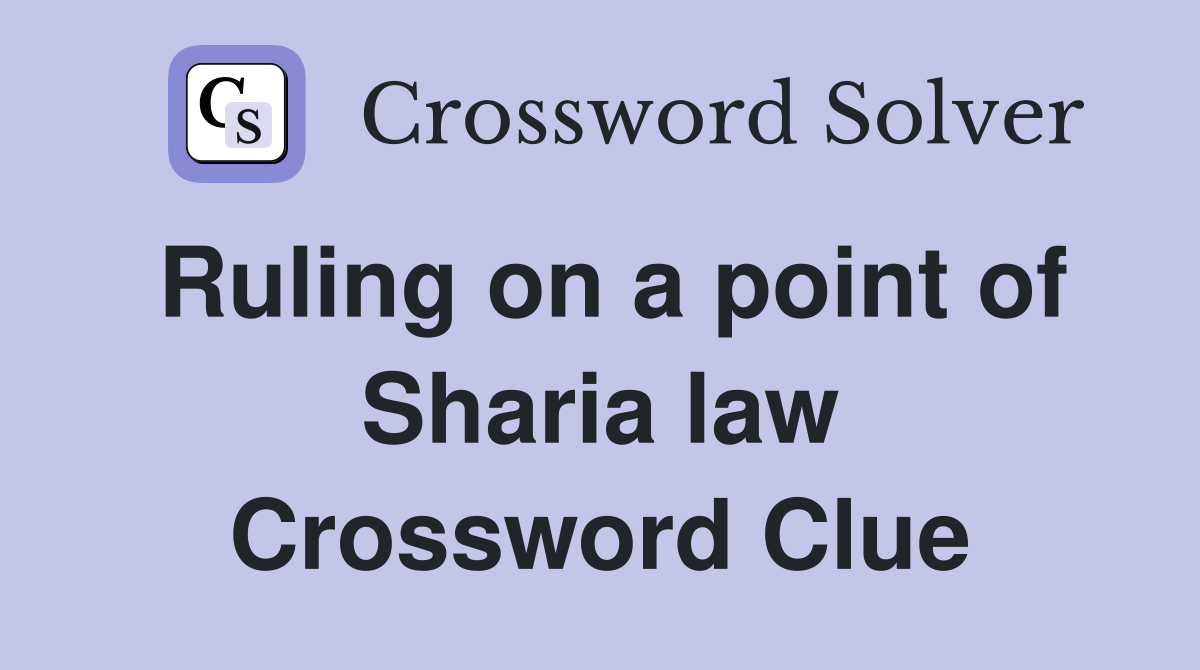 Ruling on a point of Sharia law Crossword Clue