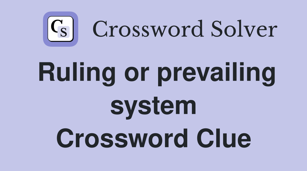Ruling or prevailing system Crossword Clue