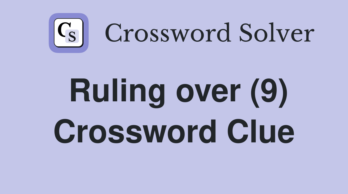 Ruling over (9) Crossword Clue