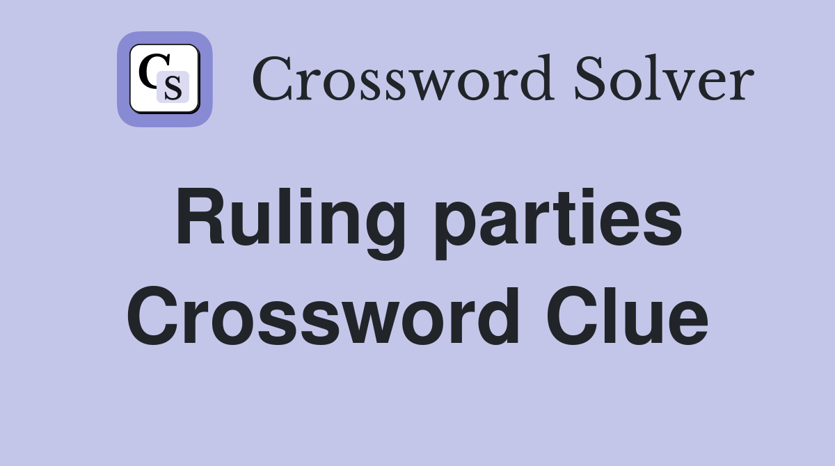 Ruling parties Crossword Clue