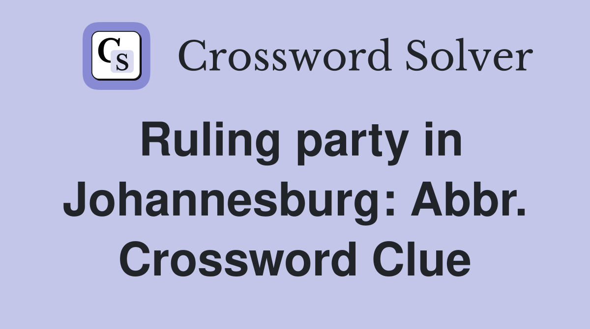 Ruling party in Johannesburg: Abbr. Crossword Clue