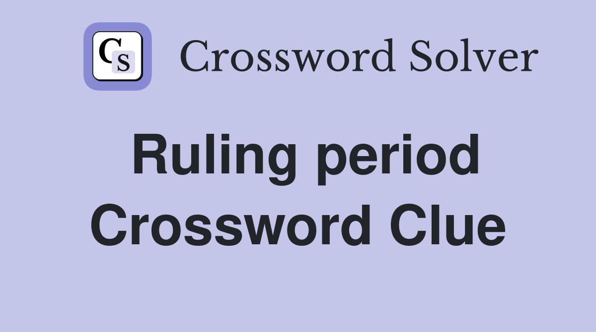 Ruling period Crossword Clue