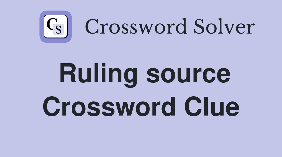 Ruling source Crossword Clue