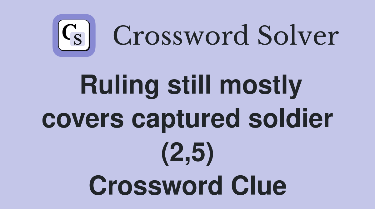 Ruling still mostly covers captured soldier (2,5) Crossword Clue