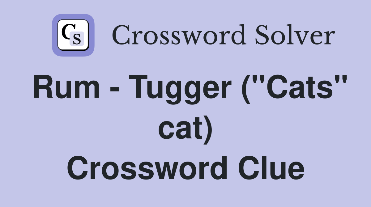 Rum - Tugger ("Cats" cat) Crossword Clue