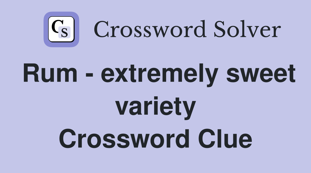 Rum - extremely sweet variety Crossword Clue