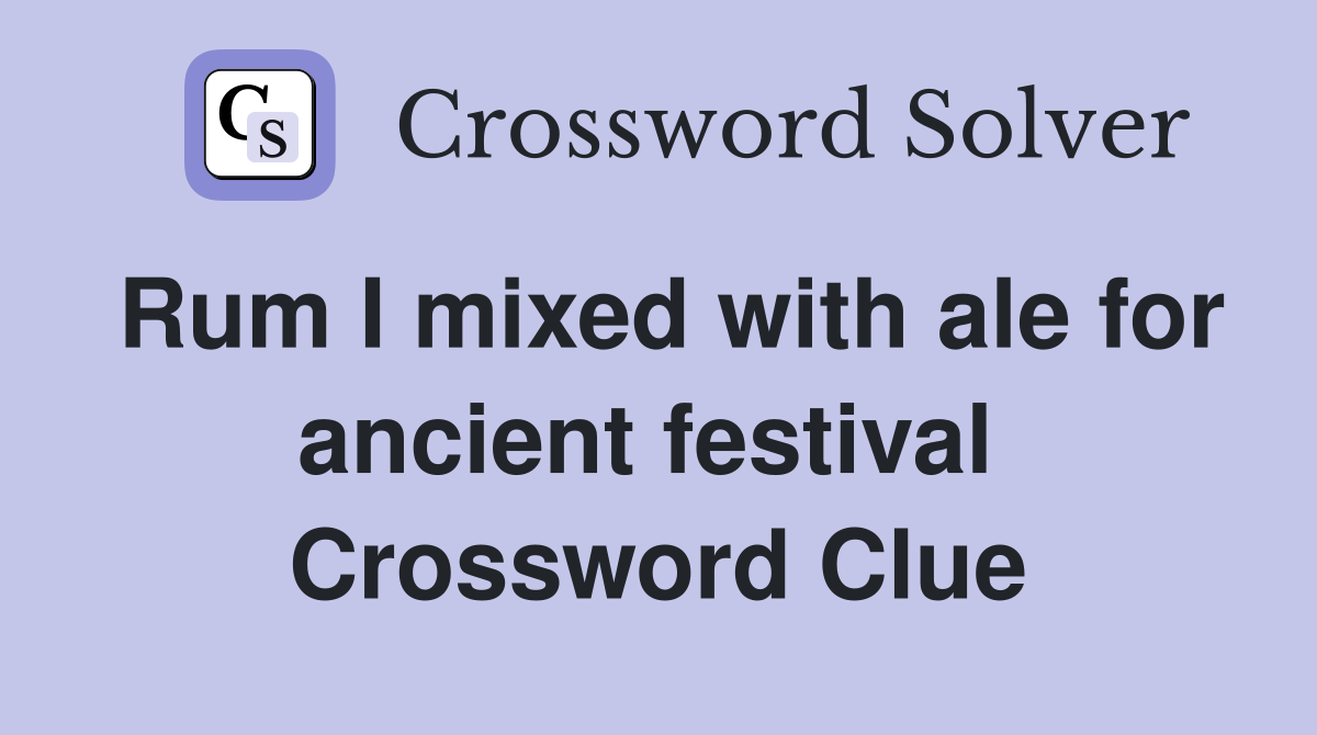Rum I mixed with ale for ancient festival  Crossword Clue