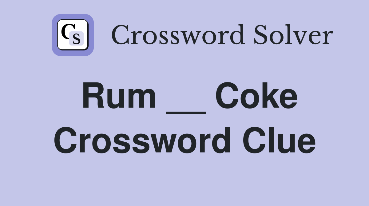 Rum __ Coke Crossword Clue