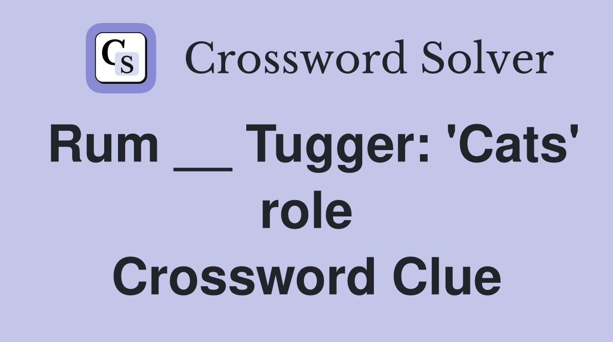 Rum __ Tugger: 'Cats' role Crossword Clue