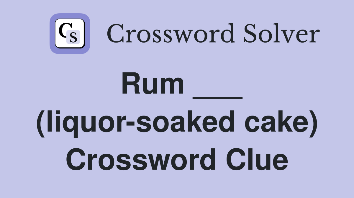 Rum ___ (liquor-soaked cake) Crossword Clue