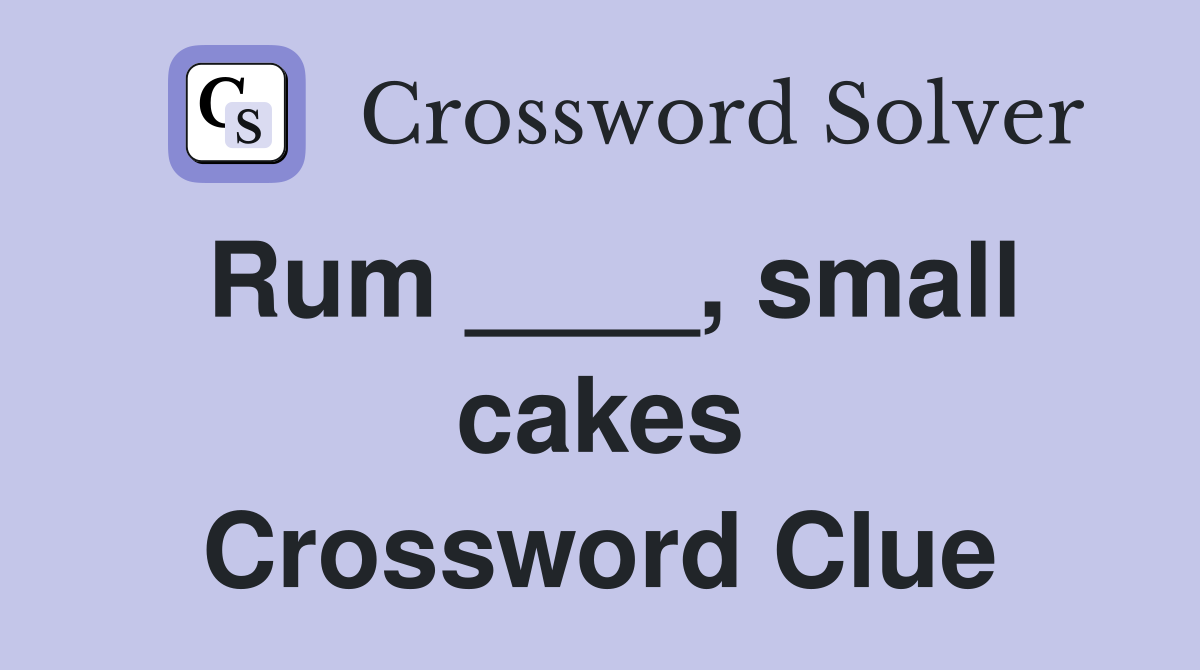Rum ____, small cakes Crossword Clue