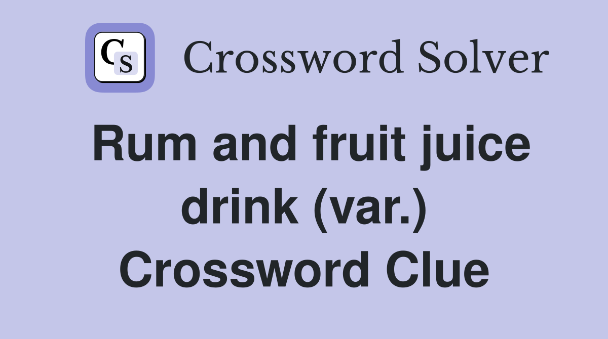 Rum and fruit juice drink (var.) Crossword Clue