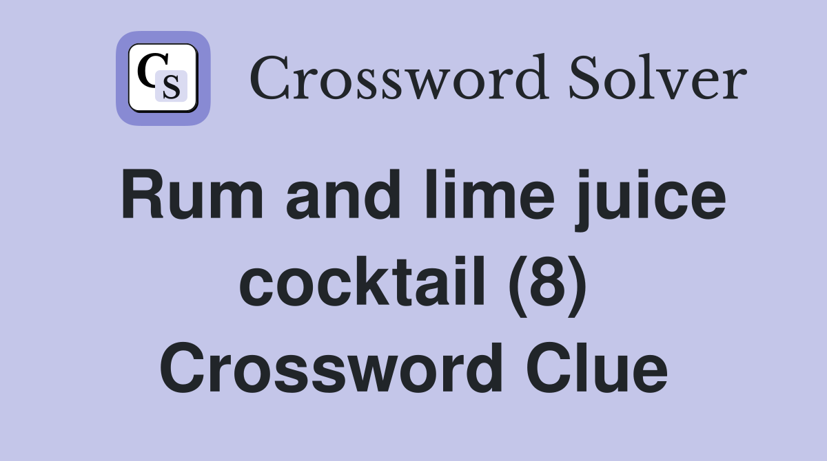 Rum and lime juice cocktail (8) Crossword Clue
