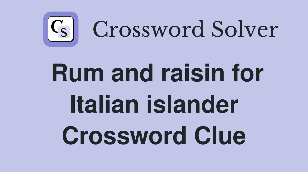Rum and raisin for Italian islander Crossword Clue