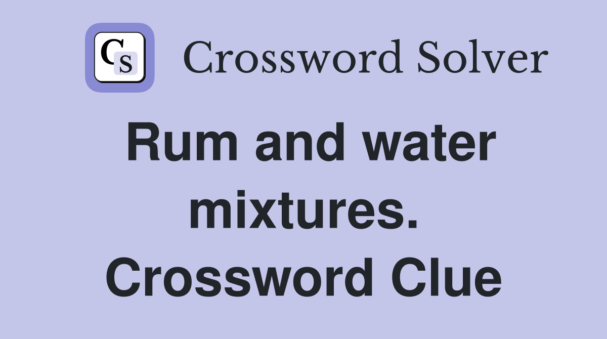 Rum and water mixtures. Crossword Clue