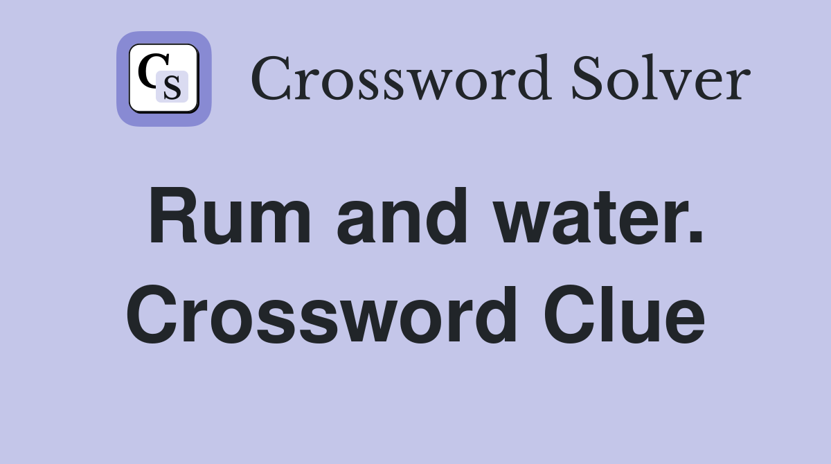 Rum and water. Crossword Clue