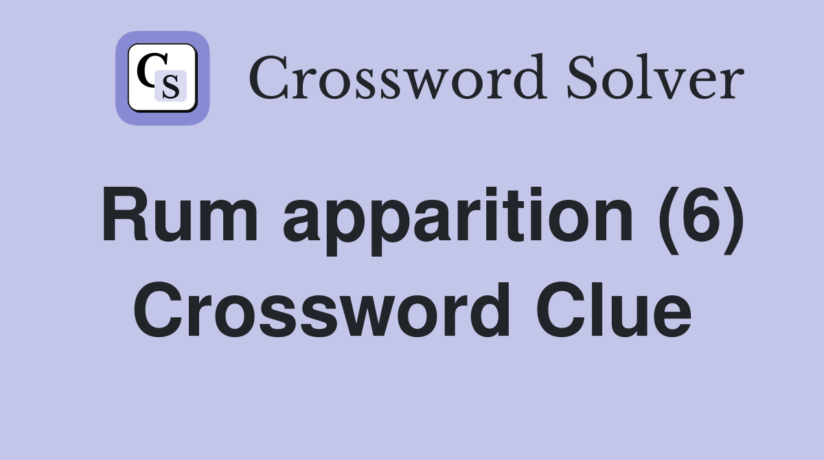 Rum apparition (6) Crossword Clue